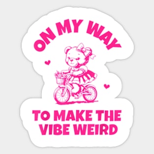 On My Way To Make The Vibe Weird Bear Bear Lover Sticker